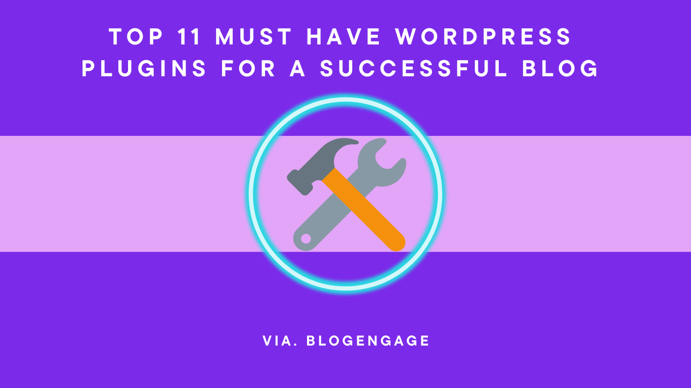 Top 11 Must Have WordPress Plugins For A Successful Blog – Blog Engage ...